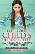 Read End Your Child's Disrespectful Back Talk and Abusive Behavior Today: Guide to Setting the Rules, written by Susan Zeppieri