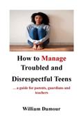 Read How to Manage Troubled and Disrespectful Teens: .a guide for parents, guardians and teachers, written by Williams Damour
