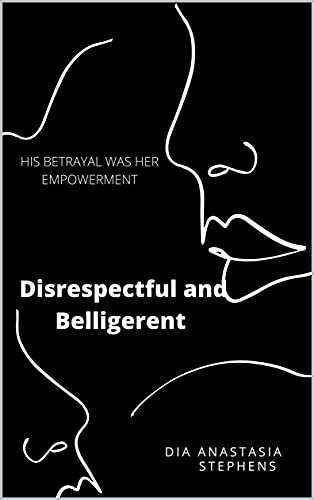 Read Disrespectful and Belligerent: DAB, written by Dia Stephens
