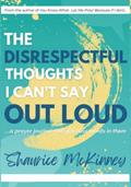 Read The Disrespectful Thoughts I Can't Say Out Loud: ...a prayer journal that got cuss words in them, written by Shaurice McKinney