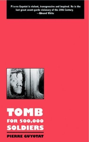 Read Tomb for 500,000 Soldiers (The Modern Classics Series), written by Pierre Guyotat