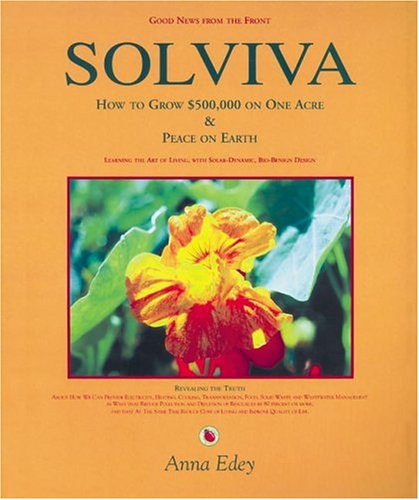 Read Solviva: How to grow $500,000 on one acre, and Peace on Earth, written by Anna Edey