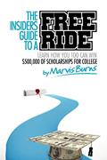 Read The Insiders Guide to a Free Ride: Winning $500,000 of scholarships for college was easy, learn how, written by Mr. Marvis Burns