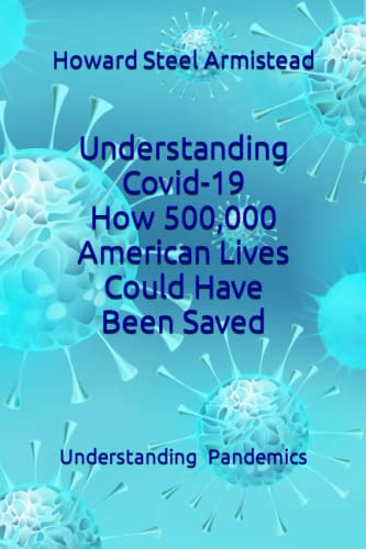 Read Understanding Covid-19: How 500,000 American Lives Could Have Been Saved (Understanding Pandemics), written by Howard  Steel Armistead