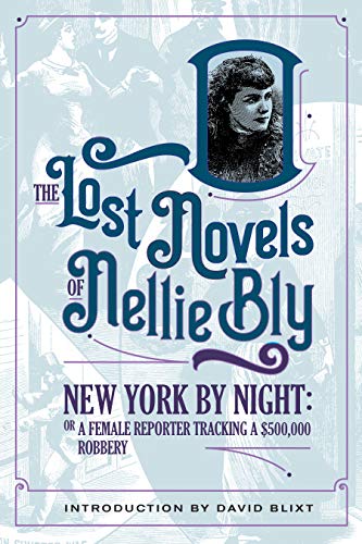 Read New York By Night: A Female Reporter Tracking A $500,000 Robbery (The Lost Novels of Nellie Bly Book 3), written by Nellie Bly