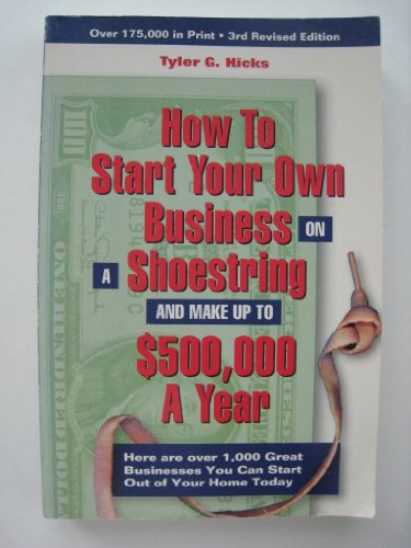 Read How to Start Your Own Business on a Shoestring and Make up to $500,000 a Year, 3 rd Revised Edition, written by Tyler G. Hicks Read How to Start Your Own Business on a Shoestring and Make up to $500,000 a Year, 3 rd Revised Edition, written by Tyler G. Hicks