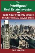 Read The Intelligent Real Estate Investor: Build Your Property Empire in Dubai with AED 500,000 or less., written by Mr Fahd Dawood