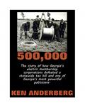 Read 500,000: The story of how Georgia's electric membership corporations defeated a statewide tax bill and one of Georgia's most powerful politicians., written by Ken Anderberg Read 500,000: The story of how Georgia's electric membership corporations defeated a statewide tax bill and one of Georgia's most powerful politicians., written by Ken Anderberg