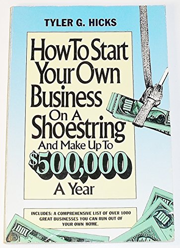 Read How to Start Your Own Business on a Shoestring and Make up to $500,000, written by Tyler G. Hicks