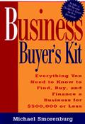 Read Business Buyer's Kit: Everything You Need to Know to Find, Buy, and Finance a Business for $500,000 or Less, written by Michael Smorenburg