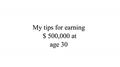 Read My tips for earning $ 500,000 at age 30, written by michael j