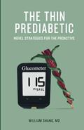 Read The Thin Prediabetic: Novel Strategies for the Proactive, written by William Y Shang MD; William Y Shang MD
