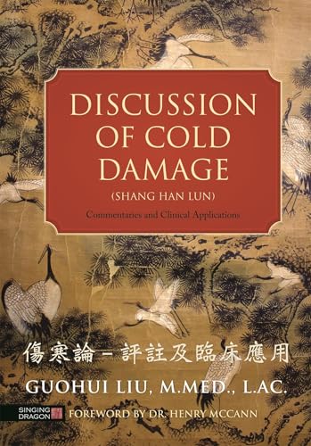 Read Discussion of Cold Damage (Shang Han Lun): Commentaries and Clinical Applications, written by Guohui Liu