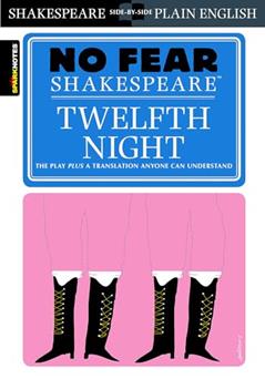 Twelfth Night: No Fear Shakespeare Side-by-Side Plain English, written by William Shakespeare; SparkNotes