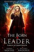 Read The Born Leader (Unstoppable Liv Beaufont Book 12), written by Sarah Noffke; Michael Anderle