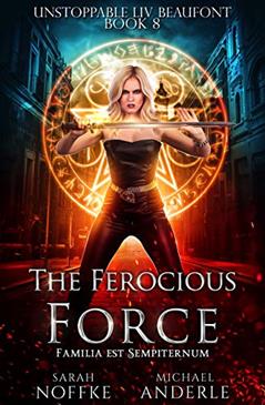 The Ferocious Force (Unstoppable Liv Beaufont Book 8), written by Sarah Noffke; Michael Anderle