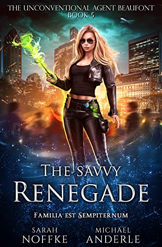 Read The Savvy Renegade (The Unconventional Agent Beaufont Book 5), written by Sarah Noffke; Michael Anderle