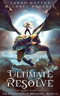 Read Ultimate Resolve (The Exceptional S. Beaufont Book 12), written by Sarah Noffke; Michael Anderle