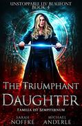 Read The Triumphant Daughter (Unstoppable Liv Beaufont Book 4), written by Sarah Noffke; Michael Anderle