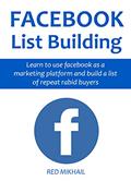 Read FACEBOOK LISTING BUILDING (2 in 1 bundle): Learn to use facebook as a marketing platform and build a list of repeat rabid buyers, written by Red Mikhail