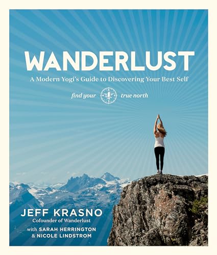 Read Wanderlust: A Modern Yogi's Guide to Discovering Your Best Self, written by Jeff Krasno; Sarah Herrington; Nicole Lindstrom Read Wanderlust: A Modern Yogi's Guide to Discovering Your Best Self, written by Jeff Krasno; Sarah Herrington; Nicole Lindstrom