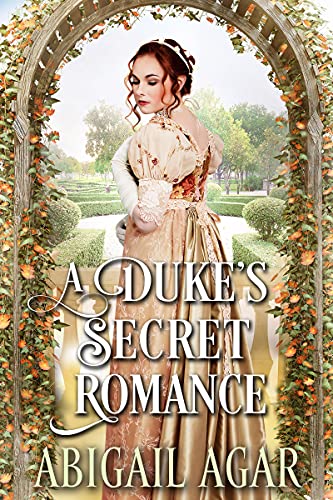 Read A Duke's Secret Romance: A Historical Regency Romance Book (Noble Hearts and Hidden Desires), written by Abigail Agar Read A Duke's Secret Romance: A Historical Regency Romance Book (Noble Hearts and Hidden Desires), written by Abigail Agar