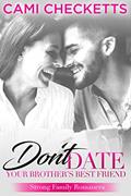 Read Don't Date Your Brother's Best Friend: Sweet Romance with Suspense (Strong Family Romances Book 1), written by Cami Checketts