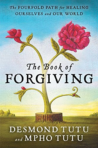 Read The Book of Forgiving: The Fourfold Path for Healing Ourselves and Our World, written by Desmond Tutu; Mpho Tutu