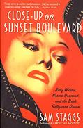 Read Close-up on Sunset Boulevard: Billy Wilder, Norma Desmond, and the Dark Hollywood Dream, written by Sam Staggs
