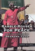 Read Rabble-Rouser for Peace: The Authorized Biography of Desmond Tutu, written by John Allen