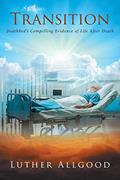 Read Transition: Deathbed's Compelling Evidence of Life After Death, written by Luther Allgood
