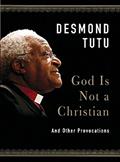 Read God Is Not a Christian: And Other Provocations, written by Desmond Tutu