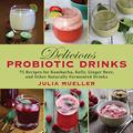 Read Delicious Probiotic Drinks: 75 Recipes for Kombucha, Kefir, Ginger Beer, and Other Naturally Fermented Drinks, written by Julia Mueller