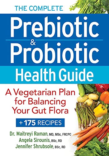 The Complete Prebiotic and Probiotic Health Guide: A Vegetarian Plan for Balancing Your Gut Flora, written by Dr. Maitrey Raman MD  MSc  FRCPC; Angela Sirounis BSc  RD; Jennifer Shrubsole BSc  RD