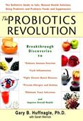 Read The Probiotics Revolution: The Definitive Guide to Safe, Natural Health Solutions Using Probiotic and Prebiotic Foods and Supplements, written by Gary B. Huffnagle; Sarah Wernick