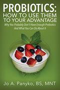 Read Probiotics: How To Use Them To Your Advantage: Why You Probably Don't Have Enough Probiotics And What You Can Do About It, written by Jo A. Panyko BS MNT