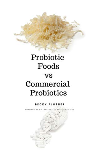 Read Probiotic Foods vs Commercial Probiotics, written by Becky Plotner Read Probiotic Foods vs Commercial Probiotics, written by Becky Plotner