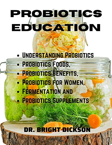 Read PROBIOTIC EDUCATION: Understanding Probiotics, Probiotics Food, Probiotics Benefits, Probiotics for Women Fermentation and Probiotics Supplements., written by Dr. Bright Dickson Read PROBIOTIC EDUCATION: Understanding Probiotics, Probiotics Food, Probiotics Benefits, Probiotics for Women Fermentation and Probiotics Supplements., written by Dr. Bright Dickson