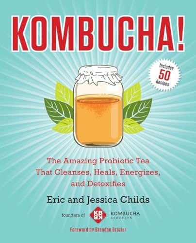 Read Kombucha!: The Amazing Probiotic Tea that Cleanses, Heals, Energizes, and Detoxifies, written by Eric Childs; Jessica Childs