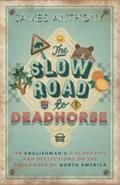 Read The Slow Road to Deadhorse: An Englishman's Discoveries and Reflections on the Backroads of North America, written by James Anthony