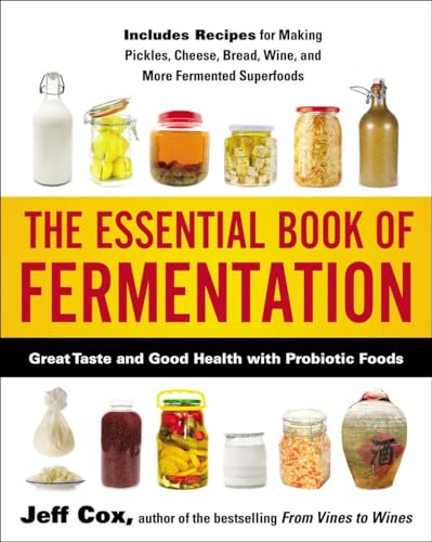 Read The Essential Book of Fermentation: Great Taste and Good Health with Probiotic Foods, written by Jeff Cox