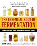 Read The Essential Book of Fermentation: Great Taste and Good Health with Probiotic Foods, written by Jeff Cox