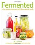 Read Fermented: A Four-Season Approach to Paleo Probiotic Foods, written by Jill Ciciarelli