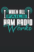 Read When all Fails Ham Radio Works: Great lined amater radio notebook - 120 lined pages to hold thoughts |CA DINA5 |Gift for radio, written by Kai Michalek