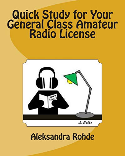 Read Quick Study for Your General Class Amateur Radio License: Valid July 1, 2015 - June 30, 2019, written by Aleksandra M. Rohde Read Quick Study for Your General Class Amateur Radio License: Valid July 1, 2015 - June 30, 2019, written by Aleksandra M. Rohde