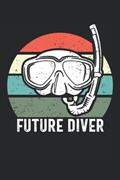 Read future diver: Funny dive log book scuba diving Gifts for Divers | Track & Record 100 dives, written by Giorgia Billy Barrett