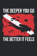 Read The deeper you go the better it feels: Funny dive log book scuba diving Gifts for Divers | Track & Record 100 dives, written by Giorgia Billy Barrett