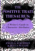 Read The Positive Trait Thesaurus: A Writer's Guide to Character Attributes (Writers Helping Writers Series), written by Angela Ackerman; Becca Puglisi