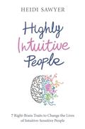 Read Highly Intuitive People: 7 Right-Brain Traits to Change the Lives of Intuitive-Sensitive People, written by Heidi Sawyer