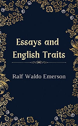 Read Essays and English Traits, written by Ralph Waldo Emerson Read Essays and English Traits, written by Ralph Waldo Emerson